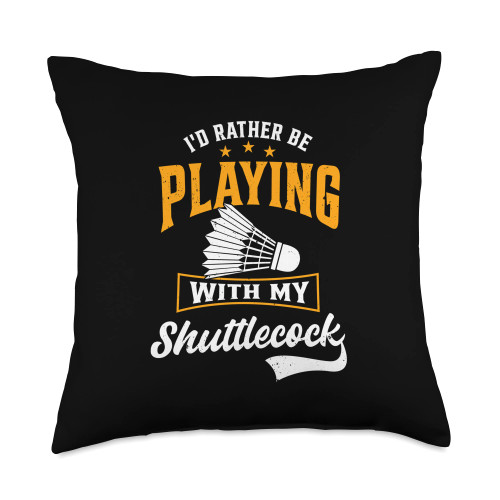 Badminton Player Gift Idea Badminton Shuttlecock I'd Rather Be Playing with My Shuttlecock Badminton Player Throw Pillow, 18x18, Multicolor