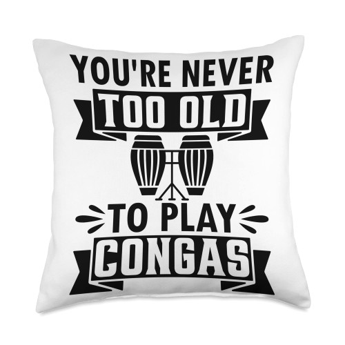 Conga Player Conga Instrument Conga Musician You're Never Too Old to Play Conga Player Throw Pillow, 18x18, Multicolor