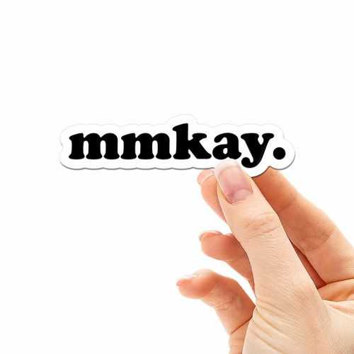 Mmkay Sticker for Hydroflask - Funny Internet Meme Decal, TV Show Quote Laptop Sticker, Typography Script Font Sticker
