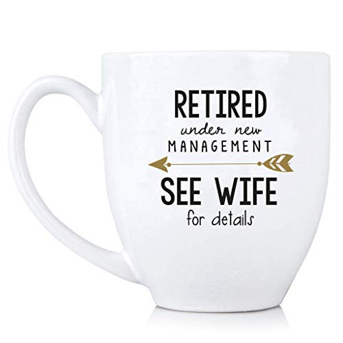 Retired Under New Management See Wife for Details - 15 oz Funny Coffee Mug - Retirement Gift for Him - Perfect Gift for Coworker