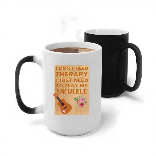 Humorous Gift for Ukulele Players I Don t Need Therapy Just Play My Ukulele 11oz 15oz Color Changing Mug