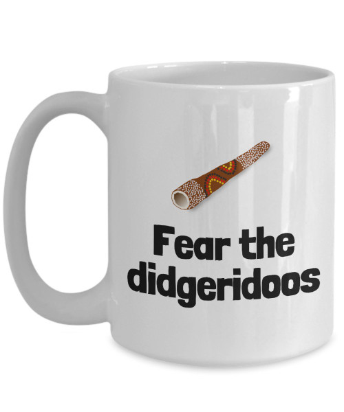 Funny Didgeridoo Mug - Didgeridoo Gift Idea - Didgeridoo Player Present - Fear The Didgeridoos