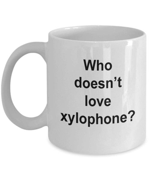 Xylophone Gift - Who Doesn't Love Xylophone, Xylophone Mug, Xylophone Themed Gift, Xylophone Players