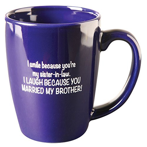 What on Earth I Smile Because You're My Sister-In-Law Coffee Mug - I Laugh Because You Married My Brother, Cobalt Blue What on Earth I Smile Because You're My Sister-In-Law Coffee Mug - I Laugh Because You Married My Brother, Cobalt Blue