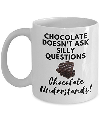 Chocolate doesnt ask silly questions mug