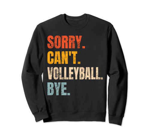 Sorry Can't Volleyball Bye Retro Fan Volleyball Lovers Funny Sweatshirt Sorry Can't Volleyball Bye Retro Fan Volleyball Lovers Funny Sweatshirt