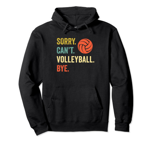 Sorry Can't Volleyball Bye Funny Volleyball Pullover Hoodie Sorry Can't Volleyball Bye Funny Volleyball Pullover Hoodie