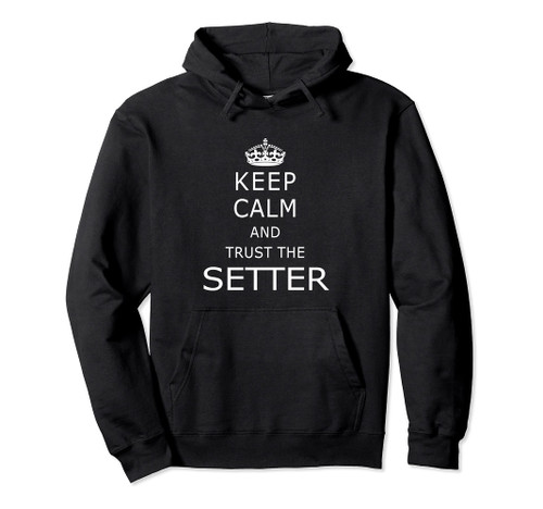 Volleyball Setter TShirt Keep Calm Funny Shirts with Sayings Pullover Hoodie Volleyball Setter TShirt Keep Calm Funny Shirts with Sayings Pullover Hoodie