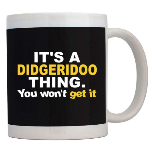 Teeburon It's a Didgeridoo thing you won't get it Bicolor Mug 11 ounces ceramic