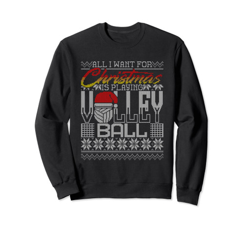 All I Want For Christmas Is To Play Volleyball Ugly Sweater Sweatshirt All I Want For Christmas Is To Play Volleyball Ugly Sweater Sweatshirt