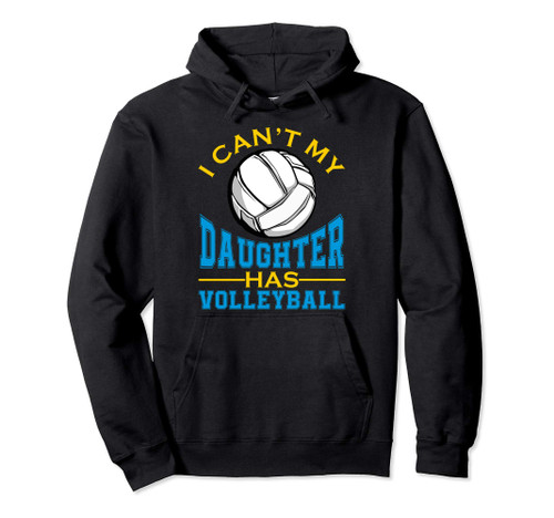 I Can't My Daughter Has Volleyball for Women Funny Gift Pullover Hoodie I Can't My Daughter Has Volleyball for Women Funny Gift Pullover Hoodie