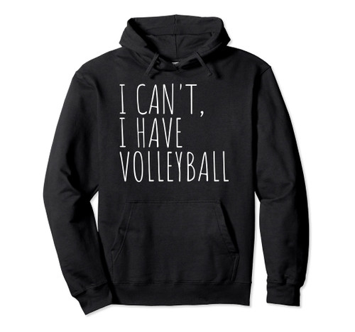 I Can't I Have Volleyball Funny Sports Pullover Hoodie