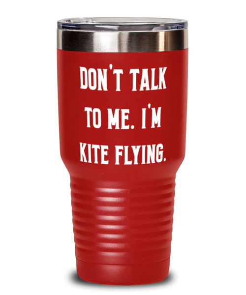 Perfect Kite Flying Gifts, Don't Talk to Me. I'm Kite Flying, Kite Flying 30oz Tumbler From Perfect Kite Flying Gifts, Don't Talk to Me. I'm Kite Flying, Kite Flying 30oz Tumbler From