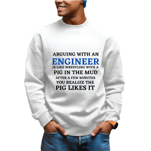 Engineer Gift for Humor Sarcasm Lovers Perfect for Arguing Friends Grey White Muticolor Unisex Sweatshirt Engineer Gift for Humor Sarcasm Lovers Perfect for Arguing Friends Grey White Muticolor Unisex Sweatshirt