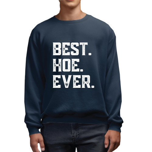 Funny Gift for Sarcastic People Best Hoe Ever Cool Quote Jokes Navy Muticolor Unisex Sweatshirt