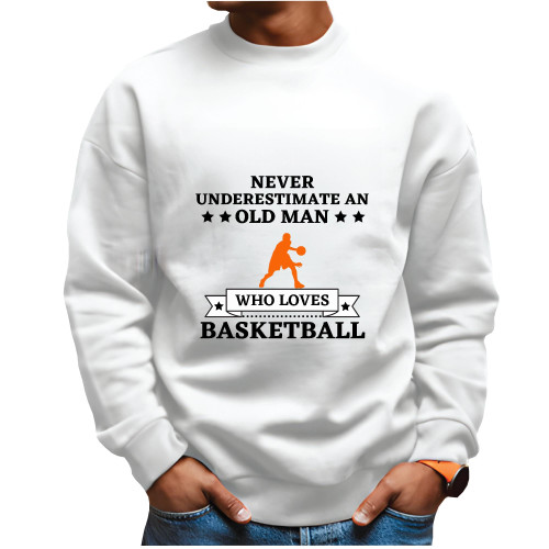 Never Underestimate Old Man who loves Basketball for Basketball Lover White Muticolor Unisex Sweatshirt