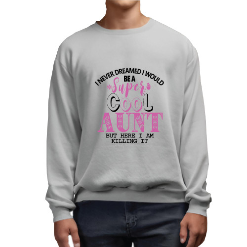 Super Cool Aunt Gift Idea Humorous Saying Grey Muticolor Unisex Sweatshirt Super Cool Aunt Gift Idea Humorous Saying Grey Muticolor Unisex Sweatshirt