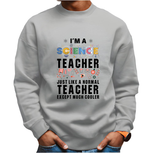 Science Teacher Cool Humor Saying Perfect for Science Teachers Grey White Muticolor Unisex Sweatshirt Science Teacher Cool Humor Saying Perfect for Science Teachers Grey White Muticolor Unisex Sweatshirt