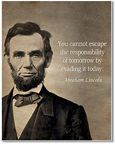 Gabby's Choice Abraham Lincoln quote - You cannot escape the responsibility Art print - 11 x 14 Unframed Wall Art Print - Great inspirational quote
