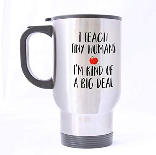 Funny I Teach Tiny Humans I'm Kind of a Big Deal Teacher Stainless Steel Travel Tea Mug/Tea Cup - 14 Oz