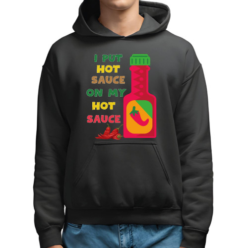 I Put Hot Sauce On My Hot Sauce Funny Spicy Food Gifts for Spicy Food Lovers Black and Muticolor Unisex Hoodie