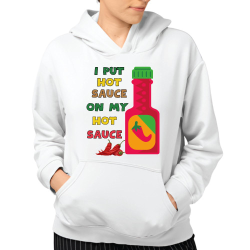 I Put Hot Sauce On My Hot Sauce Funny Spicy Food Gifts for Spicy Food Lovers Gray and Muticolor Unisex Hoodie