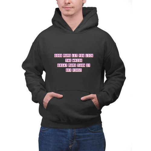 Answer: Mother's Day Gift for Mom, Present for a Daughter - Good Mums Let You Lick the Whisk on Men Women Multi Size Black Pullover Hoodie