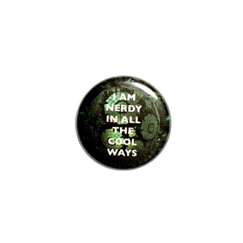 Funny Button I Am Nerdy In All The Cool Ways Pinback Backpack or Jacket Humor Geeky Nerdy Pin 1 Inch 11-1