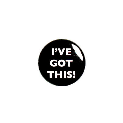 I've Got This! Positive Button for Backpacks or Jackets Capable Optimistic Lapel Pin Cool Badge Pinback 1 Inch 92-28