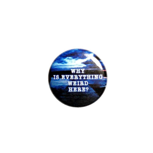 Why Is Everything Weird Here Button Backpack or Jacket Pinback Funny Fan Geeky Pin 1 Inch 6-1