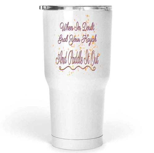 Kayaking Gift for Adventurous Friends, Birthday Surprise for Daughter - When in Doubt Kayak It Out, Funny Quote on 30 Oz White Stainless Steel Large Tumbler Kayaking Gift for Adventurous Friends, Birthday Surprise for Daughter - When in Doubt Kayak It Out, Funny Quote on 30 Oz White Stainless Steel Large Tumbler