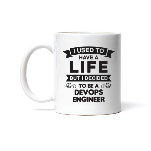 Used to have life Devops Engineer best funny sarcasm joke 11oz 15oz White Coffee Mug