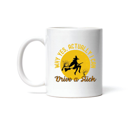 Halloween Gift for Girls ChildrenWhy Yes Actually I Can Drive a Stick Humor Witch Riding Broom 11oz 15oz White Coffee Mug Halloween Gift for Girls ChildrenWhy Yes Actually I Can Drive a Stick Humor Witch Riding Broom 11oz 15oz White Coffee Mug