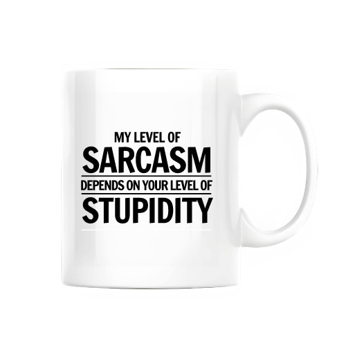 Funny Gift for Smart People My Level of Sarcasm Depends on Your Level of Stupidity 11oz 15oz White Coffee Mug
