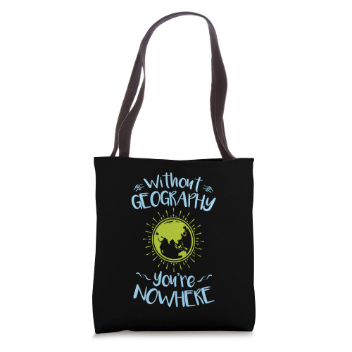 Without Geography You're Nowhere Geography Teacher Student Tote Bag