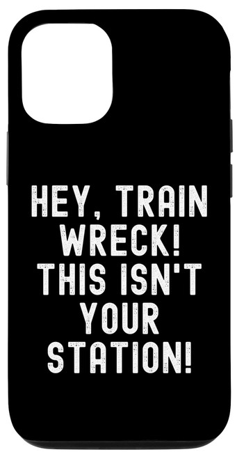 iPhone 14 Hey Train Wreck This Isn't Your Station Case