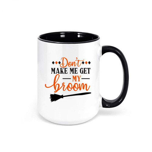 Don't Make Me Get My Broom/Witch Coffee Mug/Sublimated Design/Halloween Cup/Gift For Her (BLACK)
