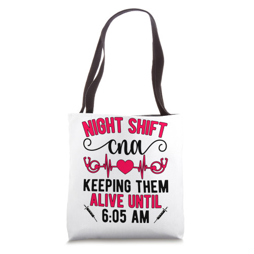 Night Shift CNA Funny Night Shift CNA Nurse Tote Bag