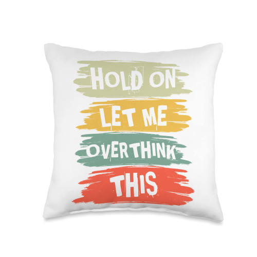 Hold On Let Me Overthink This Funny Joke Quotes Funny Sarcastic Quote Hold On Let Me Overthink This Vintage Throw Pillow, 16x16, Multicolor