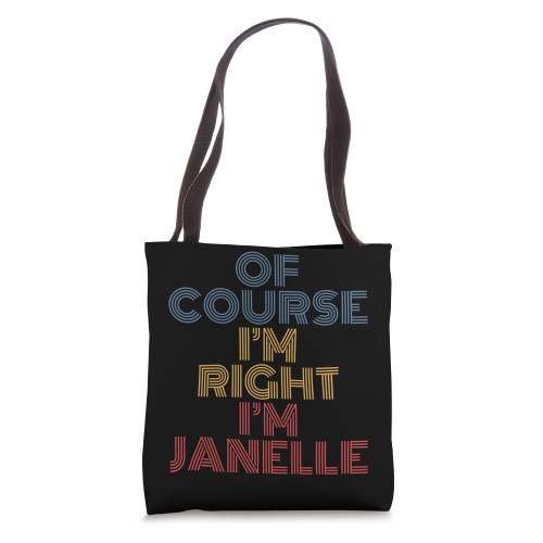 Oh Course I'm Right I'm Janelle Personalized Name funny Tote Bag