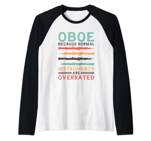 Oboe Because Normal Instruments Are Overrated, Oboe Player Raglan Baseball Tee