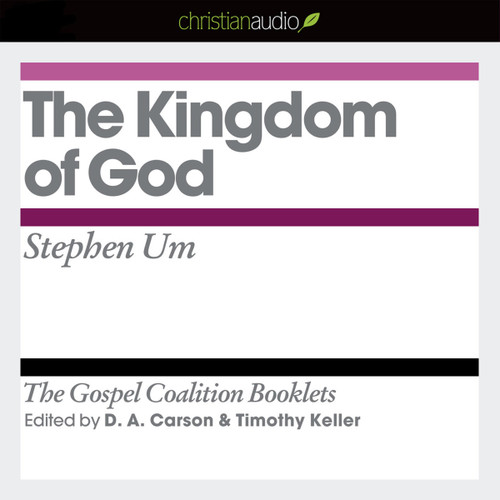 The Kingdom of God: The Gospel Coalition Audio Booklets