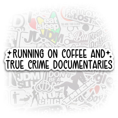 Running on Coffee and True Crime Documentaries Sticker Crime Addict Sticker Funny Crime Show Stickers Crime Sticker Crime Laptop Sticker