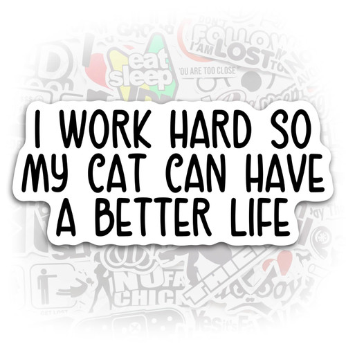I Work Hard So My Cat Can Have a Better Life Sticker Cat Mom Sticker Funny Cat Mom Stickers Cat Lover Stickers Tumbler Sticker