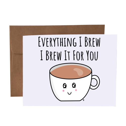 Everything I Brew I Brew It For You Coffee Pun Blank Greeting Card With Envelope