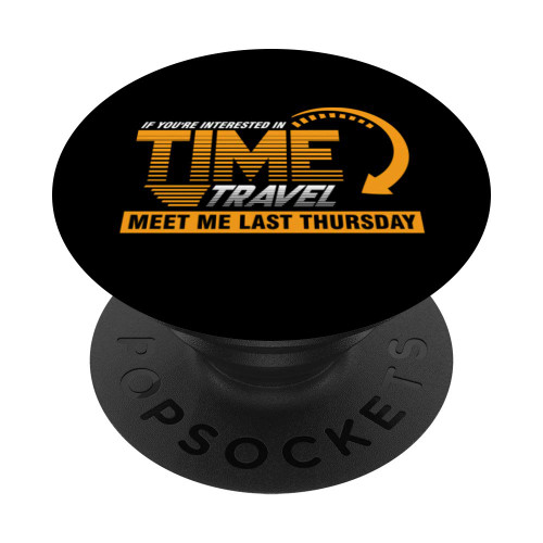 Time Travel Meet Me Last Thursday Traveller Clock Gift PopSockets PopGrip: Swappable Grip for Phones & Tablets