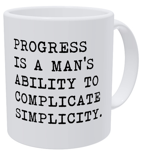 Della Pace Progress Is The Ability Of A Man To Complicate Simplicity 11 Ounces Funny White Coffee Mug