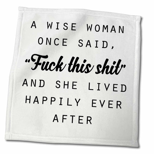 3dRose A Wise Woman Once Said Fuck This Shit and SHE Lived Happily Ever... - Towels (twl-235519-3) 3dRose A Wise Woman Once Said Fuck This Shit and SHE Lived Happily Ever... - Towels (twl-235519-3)