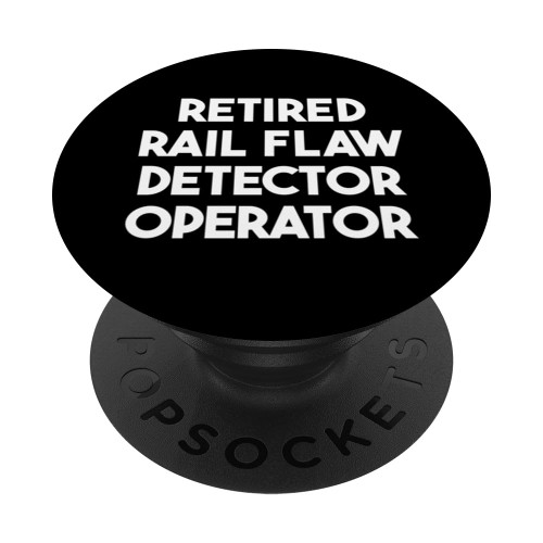 Retired Rail Flaw Detector Operator PopSockets Standard PopGrip