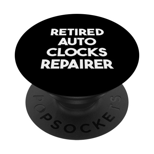 Retired Auto Clocks Repairer PopSockets Standard PopGrip